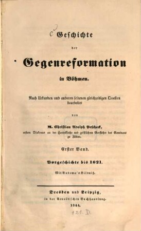 Geschichte der Gegenreformation in Böhmen : nach Urkunden und anderen seltenen gleichzeitigen Quellen bearbeitet. 1, Vorgeschichte bis 1621