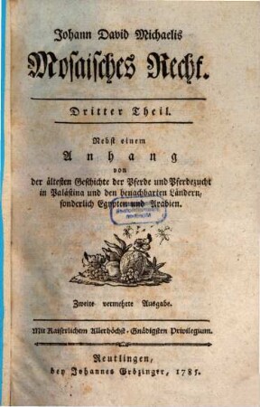 Johann David Michaelis Mosaisches Recht, 3. ... Nebst einem Anhang von der ältesten Geschichte der Pferde und Pferdezucht in Palästina und den benachbarten Ländern, sonderlich Egypten und Arabien
