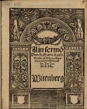 Ain sermo[n] Durch Marti. Luth. Ecclesia. zu Witten. Geprediget von den Bildtnussen : Im Jar. M.D.XXii., Witenberg