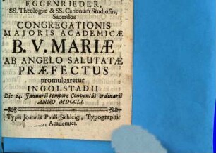 Mortis Memoria Drama : Cum ... Dominus Joannes Nepomucenus Eggenrieder ... Sacerdos Congregationis Majoris Academicae B. V. Mariae Ab Angelo Salutatae Praefectus promulgaretur Ingolstadii Die. 24. Januarii ... Anno MDCCLI