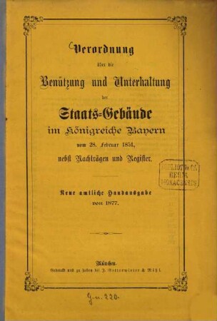 Verordnung über die Benützung und Unterhaltung der Staats-Gebäude im Königreiche Bayern : vom 28. Februar 1851 ; nebst Nachträgen und Register