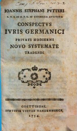 Ioannis Stephani Pütteri ... Conspectvs Ivris Germanici Privati Hodierni Novo Systemate Tradendi