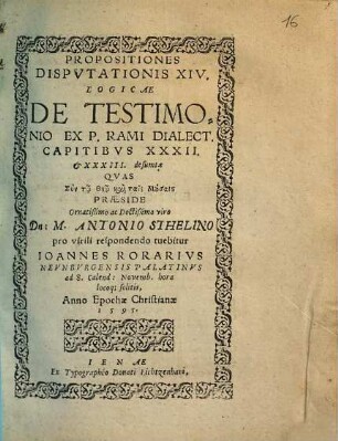 Propositiones Disputationis XIV. Logicae De Testimonio Ex P. Rami Dialect. Capitibus XXXII. & XXXIII. desumtae