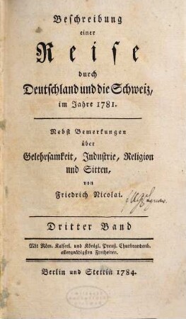 Beschreibung einer Reise durch Deutschland und die Schweiz, im Jahre 1781. : Nebst Bemerkungen über Gelehrsamkeit, Industrie, Religion und Sitten, 3