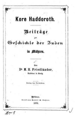 Kore Haddoroth : Beiträge zur Geschichte der Juden in Mähren / Von M. H. Friedländer