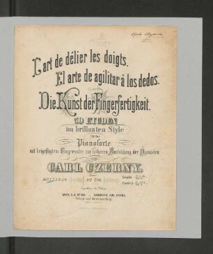 H. 1: Die Kunst der Fingerfertigkeit : 50 Etüden im brillanten Style für das Pianoforte mit beigefügtem Fingersatze ; Op. 740