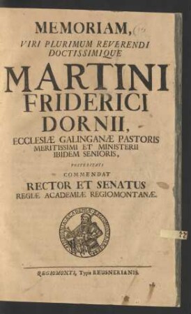 Memoriam, Viri Plurimum Reverendi Doctissimique Martini Friderici Dornii, Ecclesiæ Galinganæ Pastoris Meritissimi Et Ministerii Ibidem Senioris