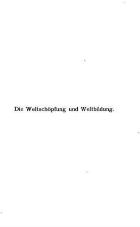 Die Weltschöpfung und die Weltbildung.