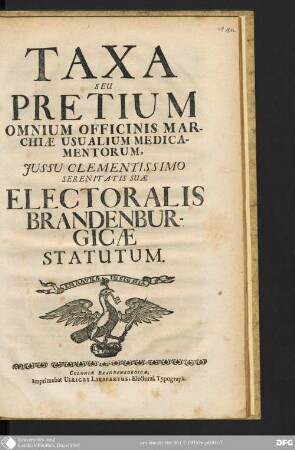 Taxa seu Pretium omnium Officinis Marchiae usualium Medicamentorum, jussu [iussu] clementissimo Serenitatis suae Electoralis Brandenburgicae statutum