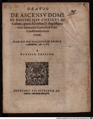 Oratio de ascensv Domini Nostri Iesv Christi in caelum, quem ascensum D. Augustinus non immeritò catholicae fidei confirmationem vocat : habita Heidelbergae pridie ascensionis, an. 1586