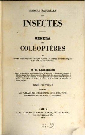 Histoire naturelle des insectes : Genera des Coléoptères ou exposé méthodique et critique de tous les genres proposés jusqu'ici dans cet ordre d'insectes, 7. Contenant les familles des Curculionides (suite), Scolytides, Brenthides, Anthribides et Bruchides