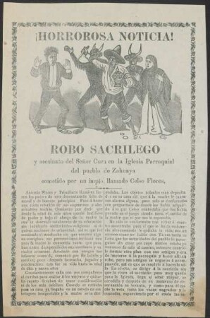 ¡Horrorosa noticia! : robo sacrilego y asesinato del Señor Cura en la Iglesia Parroquial del pueblo de Zahuaya cometido por un impío llamado Celso Flores.