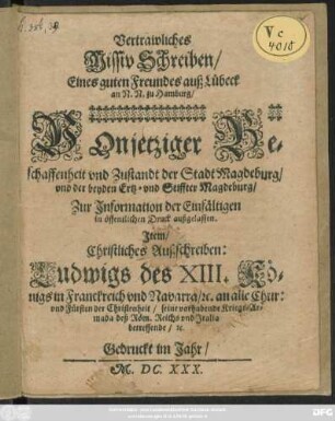 Vertrawliches Missiv Schreiben/ Eines guten Freundes auß Lübeck an N. N. zu Hamburg/ Von jetziger Beschaffenheit und Zustandt der Stadt Magdeburg/ und der beyden Ertz- und Stiffter Magdeburg : Zur Information der Einfältigen in öffentlichen Druck außgelassen