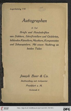 Nr. 719: Lagerkatalog / Josef Baer & Co., Frankfurt a.M.: Autographen (2. Teil): Briefe und Handschriften von Dichtern, Schriftstellern und Gelehrten, bildenden Künstlern, Musikern, Komponisten und Schauspielern : mit einem Nachtrag zu beiden Teilen