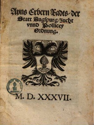 Ayns Erbern Radts, der Statt Augspurg, Zucht vnnd Pollicey Ordnung