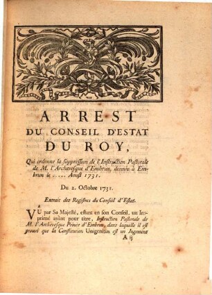 Arrest Du Conseil D'Estat Du Roy, Qui ordonne la suppression de l'Instruction Pastorale de M. l'Archevesque d'Embrun, donnée à Embrun le ..... Aoust 1731. : Du 2. Octobre 1731.