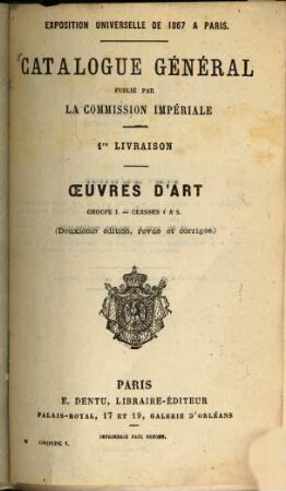 Catalogue général publié par la commission impériale : Exposition universelle de 1867 à Paris, 1