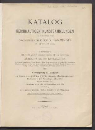 Abt. 1: Ölgemälde (vorwiegend alter Meister). Antiqitäten und Kunstsachen : Oelgemälde; Arbeiten in Bronze, Kupfer, Eisen, Zinn; Arbeiten in edlem Metalle; Keramische Arbeiten; Arbeiten in Glas und Stein; Arbeiten in Bein, Schildplatt, Email, Miniaturen etc.; Kriegs- und Jagdwaffen; Textilarbeiten; Münzen; Arbeiten in Holz ; Versteigerung zu München im Saale des Hotel Roth ... Montag den 10. Juni ... unter Leitung des Kunsthändlers Hugo Helbing in München