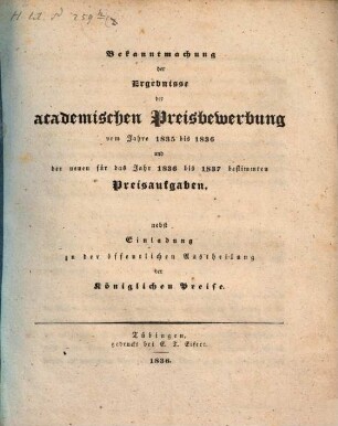 Bekanntmachung der Ergebnisse der akademischen Preisbewerbung vom Jahre ... und der neuen für das Jahr ... bestimmten Preisaufgaben. 1835/36, [a]. Preisaufgaben 1836 - 1837