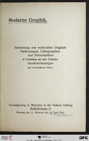 Katalog einer reichhaltigen Sammlung von Original-Radierungen und Original-Lithographien : in Verbindung mit einer Kollektion Handzeichnungen neuerer Meister aus verschiedenem Besitz ; Versteigerung in München in der Galerie Helbing, Dienstag den 11., Mittwoch den 12. April 1916