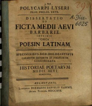 Polyc. LyseriDissertatio de ficta medii aevi barbarie imprimis circa poesin latinam : historiae poetarum medii aevi praemissa
