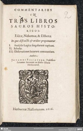 Commentarius In Tres Libros Sacros Historicos: Esdrae, Nehemiae, & Estherae : In quo distincte & ordine proponuntur I. Analysis Logica singulorum capitum. II. Scholia. III. Observationes locorum communium
