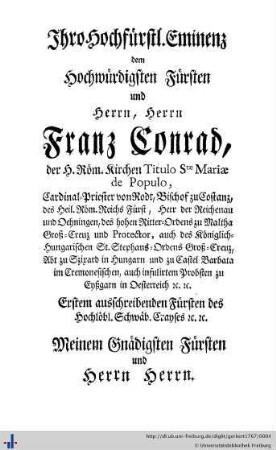 Ihro hochfürstl. Eminenz dem hochwürdigen Fürsten und Herrn, Herrn Franz Conrad…