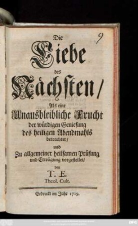 Die Liebe des Nächsten Als eine Unausbleibliche Frucht der würdigen Geniesung des heiligen Abendmahls betrachtet, und Zu allgemeiner heilsamen Prüfung und Erwägung vorgestellet