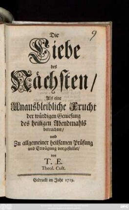 Die Liebe des Nächsten Als eine Unausbleibliche Frucht der würdigen Geniesung des heiligen Abendmahls betrachtet, und Zu allgemeiner heilsamen Prüfung und Erwägung vorgestellet