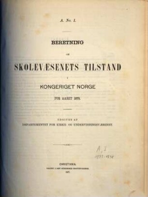 Norges officielle statistik. Rekke A. Nr. 1, Beretning om skolevaesenets tilstand i Kongeriget Norge : NOS = Norway's official statistics = Statistique officielle de la Norvège. 1875 (1877)