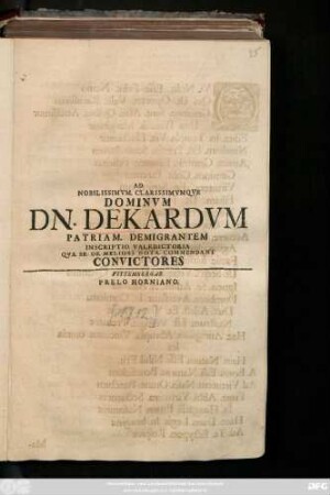 Ad Nobilissimvm. Clarissimvmqve Dominvm Dn. Dekardvm Patriam. Demigrantem Inscriptio. Valedictoria Qva. Se. De Meliori. Nota. Commendant Convictores