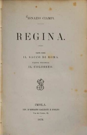 Regina : Parte prima: Il sacco di Roma. Parte seconda: Il colosseo