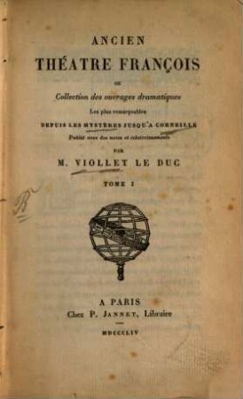 Ancien théâtre françois ou collection des ouvrages dramatiques les plus remarquables depuis les mystères jusqu'à Corneille : avec des notes et éclaircissements. 1