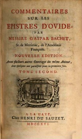 Commentaires sur les epistres d'Ovide : avec plusieurs autres ouvrages de même auteur, dont quelques uns paroissent pour la première fois, 2