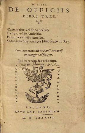 M. T. Cic. De Officiis Libri Tres : Cato maior, vel de Senectute. Laelius, vel de Amicitia. Paradoxa Stoicorum sex. Somnium Scipionis, ex libro sexto de Rep. ; Index rerum & verborum