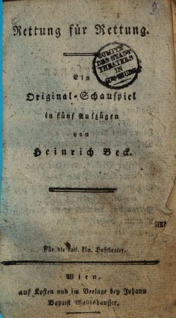 Rettung für Rettung : Ein Original-Schauspiel in fünf Aufzügen ; Für die kais. kön. Hoftheater