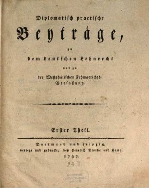 Diplomatisch-practische Beyträge zu dem deutschen Lehnrecht und zu der westphälischen Fehmgerichts-Verfaßung, 1. 1797