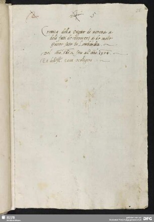 [Faszikel 2:] Cronica della origine di Verona et delli fatti de Veronesi et de molte guerre fatte in Lombardia del anno 161 fino allʼanno 1374 et dellʼillustrissima casa Scaligera (Abschrift)