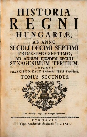 Historia regni Hungariae. 2, Ab Anno Seculi Decimi Septimi Trigesimo Septimo, Ad Annum Ejusdem Seculi Sexagesimum Tertium