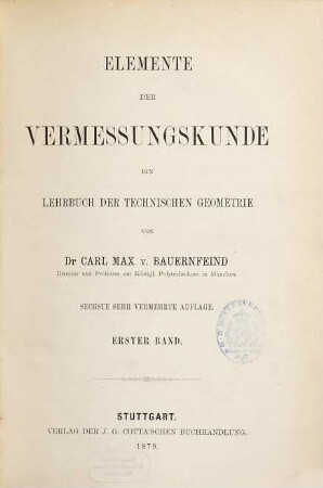 Elemente der Vermessungskunde : ein Lehrbuch der praktischen Geometrie, 1