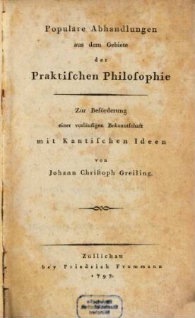 Populäre Abhandlungen aus dem Gebiete der Praktischen Philosophie : Zur Beförderung einer vorläufigen Bekanntschaft mit Kantischen Ideen