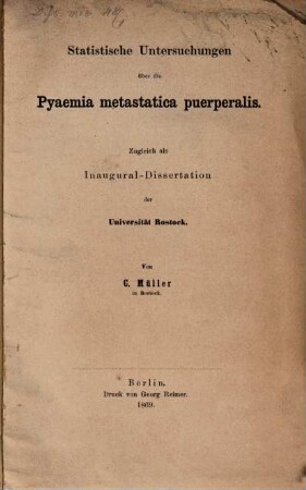 Statistische Untersuchungen über die Pyaemia metastatica puerperalis : zugleich als Inaugural-Dissertation der Universität Rostock