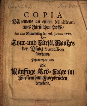 Copia Schreibens an einen Ministrum eines fürstlichen Hoffs ... Die Künfftige Erb-Folge im Fürstenthum Zweybrücken betreffend