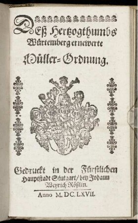 Deß Hertzogthumbs Würtemberg ernewerte Müller-Ordnung : [Geben und geschehen in ... Stuttgart/ den 14. Julii ... Ein Tausendt/ Sechs Hundert Zwantzig Siebene] / [Von Gottes Gnaden/ Wir Eberhard/ Hertzog zu Würtemberg und Teck