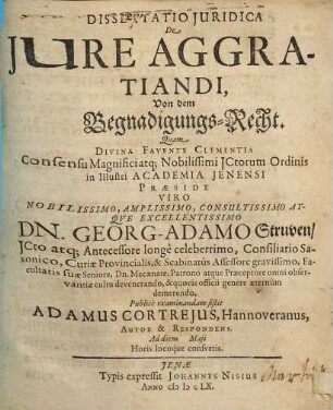 Dissertatio Iuridica De Iure Aggratiandi : = Von dem Begnadigungs-Recht