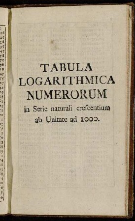 Tabula Logarithmica Numerorum in Serie naturali crescentium ab Unitate ad 1000.