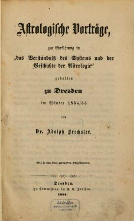 Astrologische Vorträge : zur Einführung in "das Verständnis des Systems und der Geschichte der Astrologie" gehalten zu Dresden im Winter 1854/55
