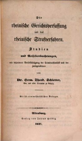 Der öffentlich-mündliche Strafprozeß in Deutschland, 1. Die rheinische Gerichtsverfassung und das rheinische Strafverfahren : mit 13 Beilagen