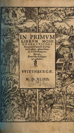 In Primvm Librvm Mose Enarrationes Reuerendi Patris D.D. Martini Lutheri : plenae salutaris & Christian[a]e eruditionis, Bona fide & diligenter collectae