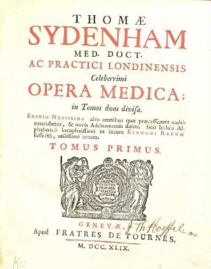 Thomae Sydenham ... Opera Medica : in Tomos duos divisa, 1